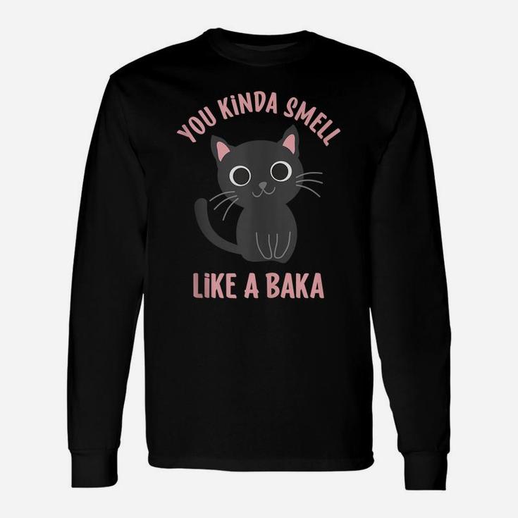 You Kinda Smell Like A Baka Funny Viral Meme For Cat Lovers Unisex Long Sleeve