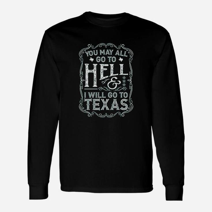 You May All Go To Hell And I Will Go To Texas  Davy Crockett Unisex Long Sleeve