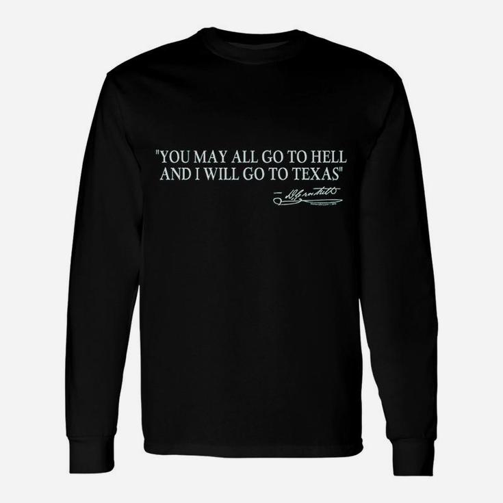 You May All Go To Hell And I Will Go To Texas Unisex Long Sleeve