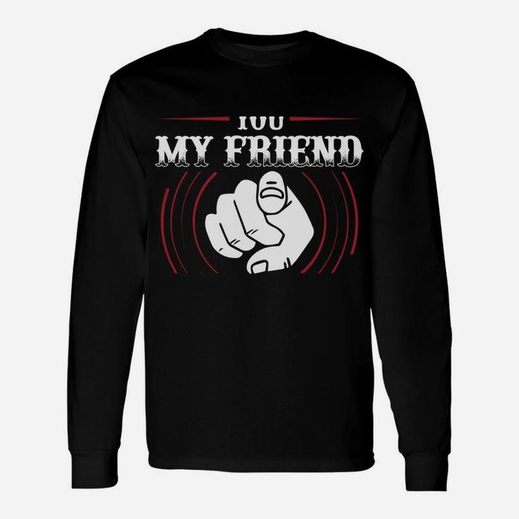 You My Friend Should Have Been Swallowed Unisex Long Sleeve