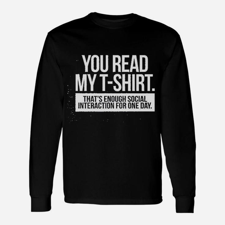 You Read My Tshirt Enough Social Interaction Graphic Unisex Long Sleeve