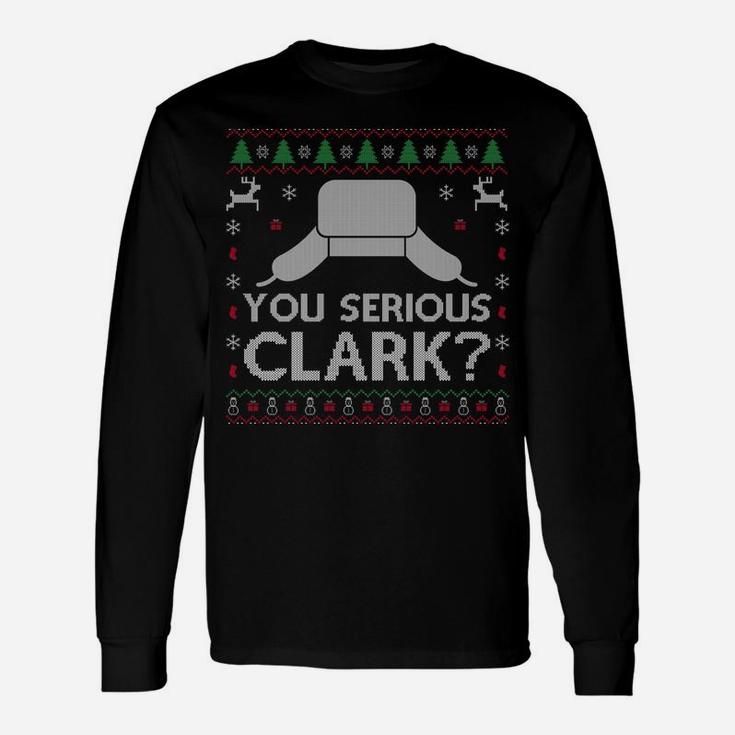 You Serious Clark Sweatshirt Ugly Sweater Funny Christmas Unisex Long Sleeve