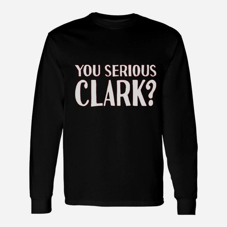 You Serious Clark Unisex Long Sleeve