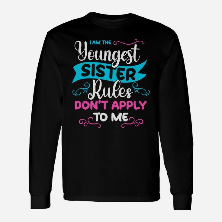 Youngest Sister Rules Don't Apply To Me Sibling Matching Unisex Long Sleeve