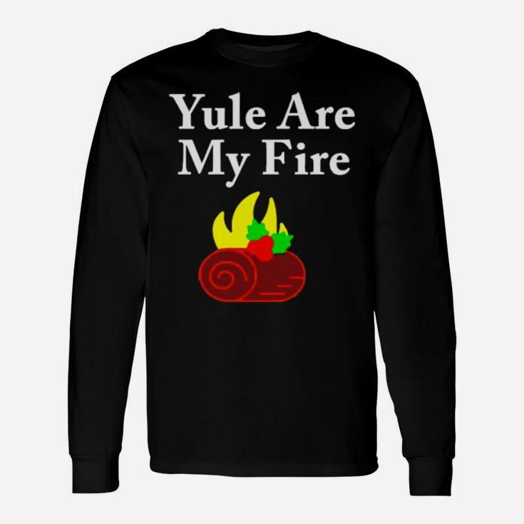 Yule Are My Fire Hoodie Long Sleeve T-Shirt