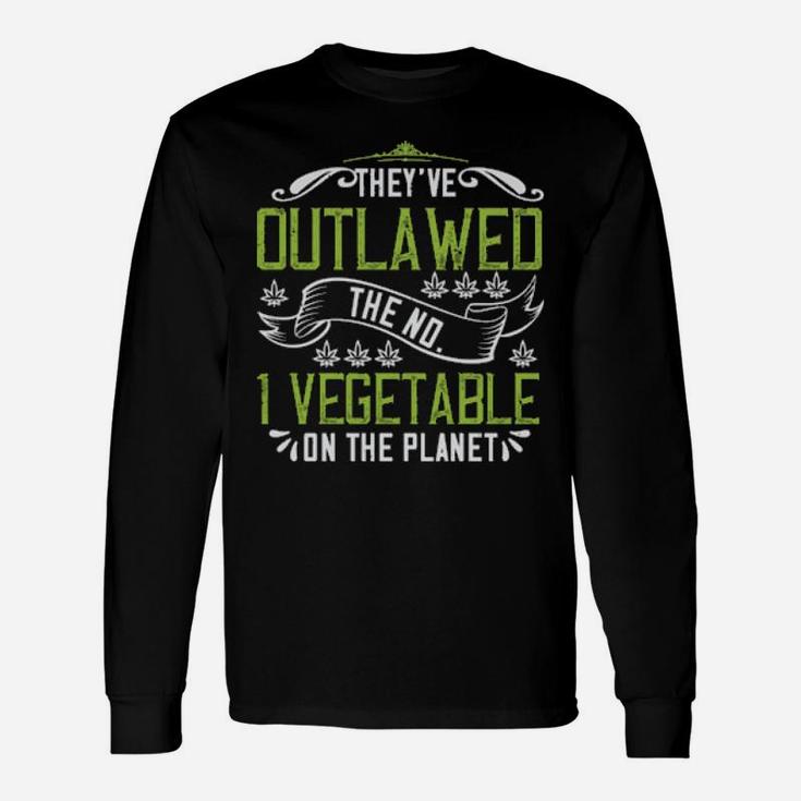 Theyve Outlawed The No 1 Vegetable On The Planet Long Sleeve T-Shirt
