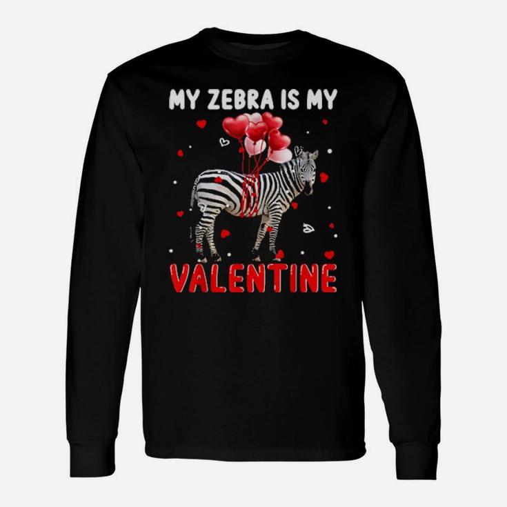 My Zebra Is My Valentine Apparel Animals Lover Long Sleeve T-Shirt