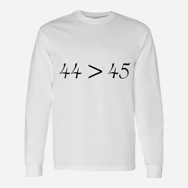 44 Is Greater Than 45 Unisex Long Sleeve