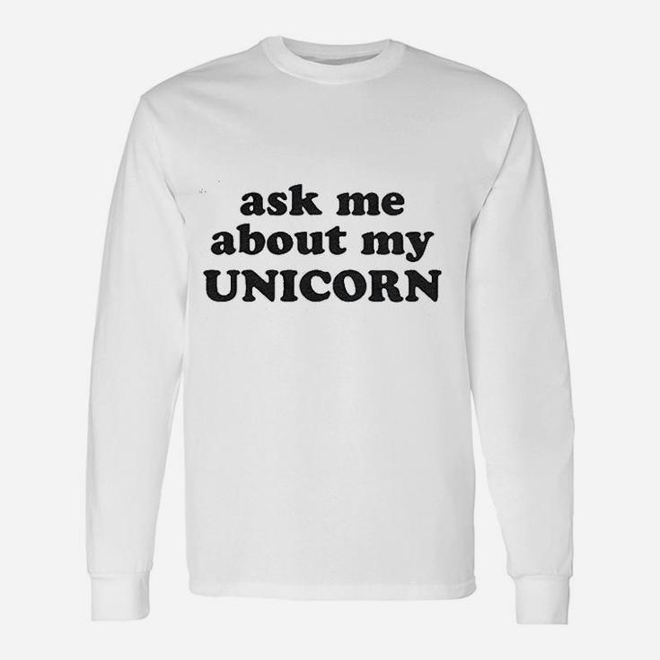 Ask Me About My Unicorn Unisex Long Sleeve