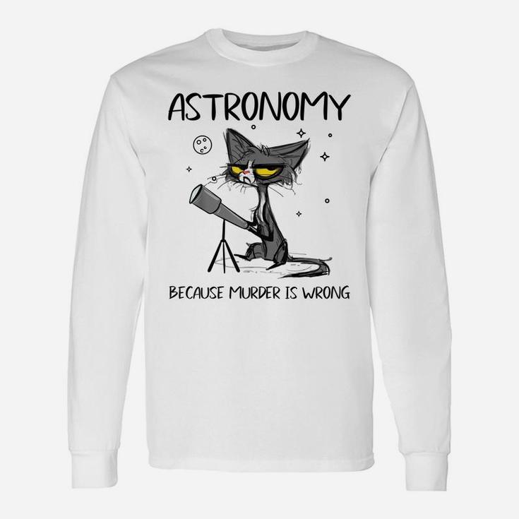 Astronomy Because Murder Is Wrong-Gift Ideas For Cat Lovers Unisex Long Sleeve