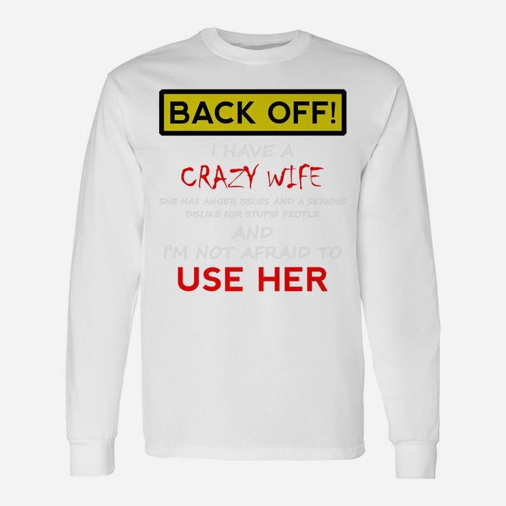 Back Off Crazy Wife Funny Husband Christmas Gift From Wife Unisex Long Sleeve