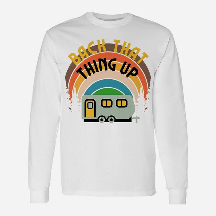 Back That Thing Up Camper Camping Family Glamping Rv Graphic Unisex Long Sleeve