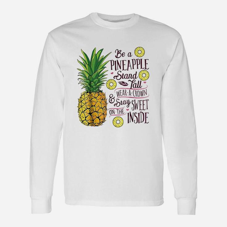 Be A Pineapple Stand Tall Wear A Crown And Be Sweet Unisex Long Sleeve