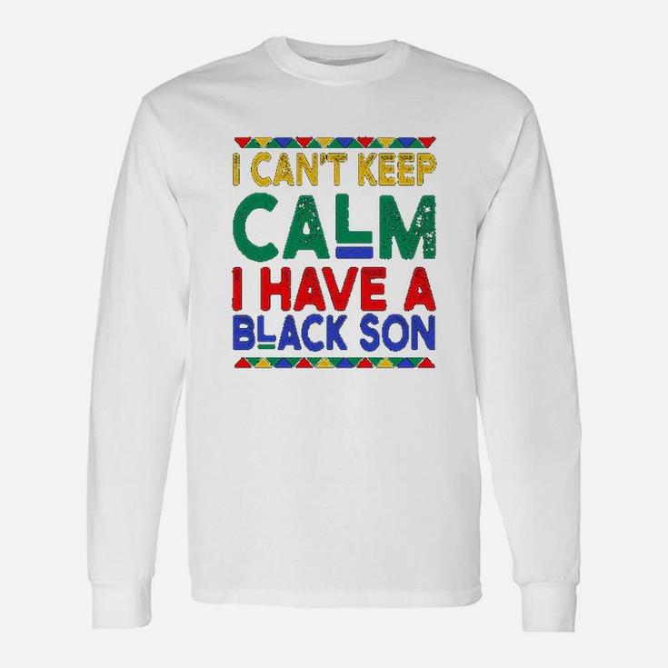 Black Daddys Gift I Cant Keep Calm I Have A Black Son Father Day Unisex Long Sleeve