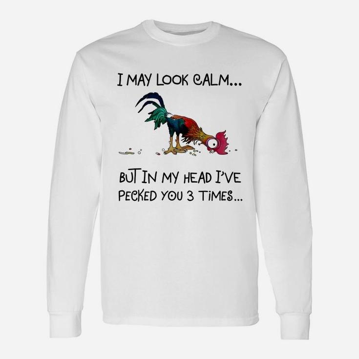 Chicken Heihei I May Look Calm But In My Head I&8217ve Pecked You 3 Times Long Sleeve T-Shirt