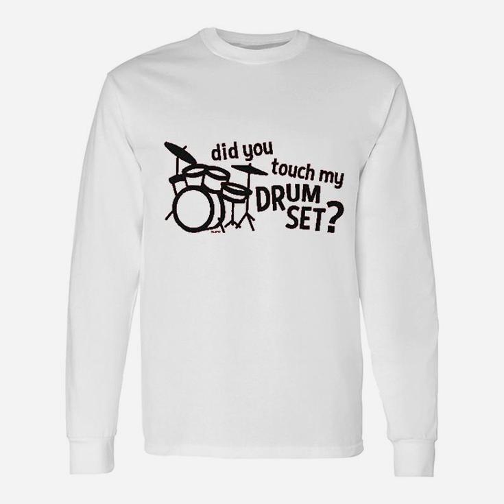 Co Did You Touch My Drum Set Unisex Long Sleeve