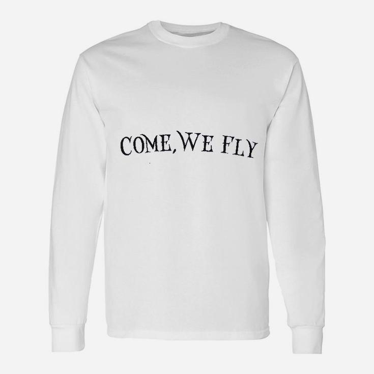 Come We Fly Unisex Long Sleeve