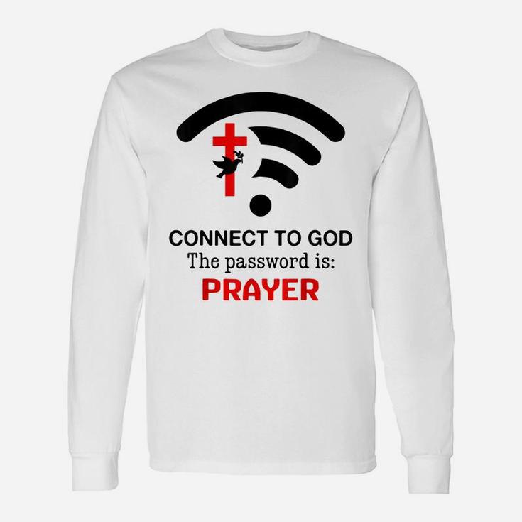 Connect To God The Password Is Prayer Unisex Long Sleeve