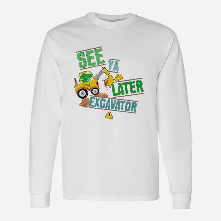 Construction Digger Alligator Dig See Ya Later Excavator Long Sleeve T-Shirt