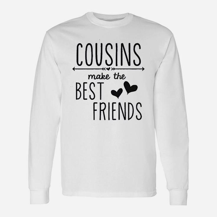 Cousins Make The Best Friends Unisex Long Sleeve