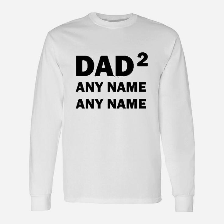 Custom Names Dad Of 2 Personalized Dad Unisex Long Sleeve