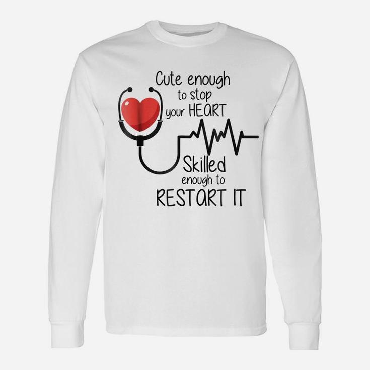Cute Enough To Stop Your Heart Funny Nurse Gift Tee Unisex Long Sleeve