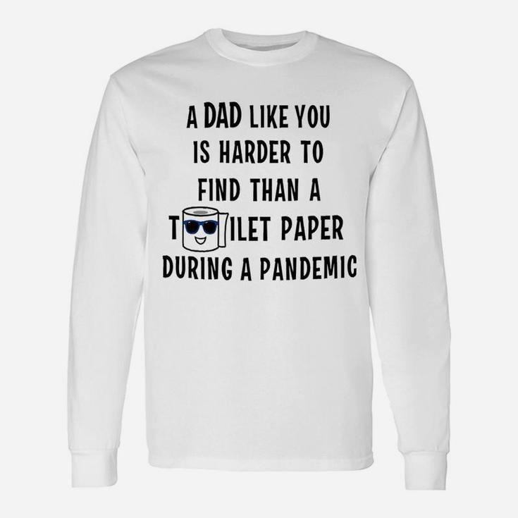 Dad Like You Hard To Find Unisex Long Sleeve