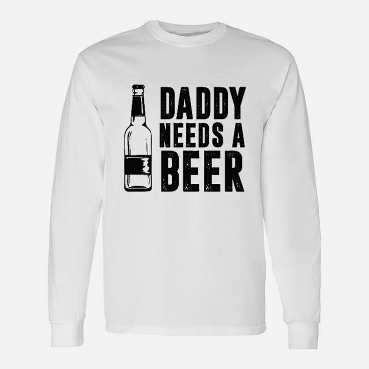 Daddy Needs A Beer Funny Unisex Long Sleeve