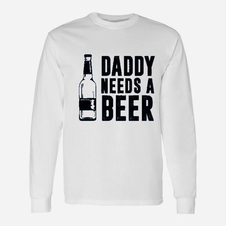 Daddy Needs A Beer Unisex Long Sleeve