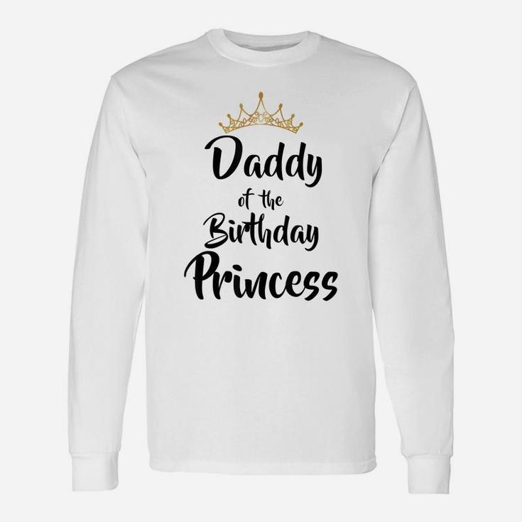 Daddy Of The Birthday Princess Matching Family T-Shirt Unisex Long Sleeve