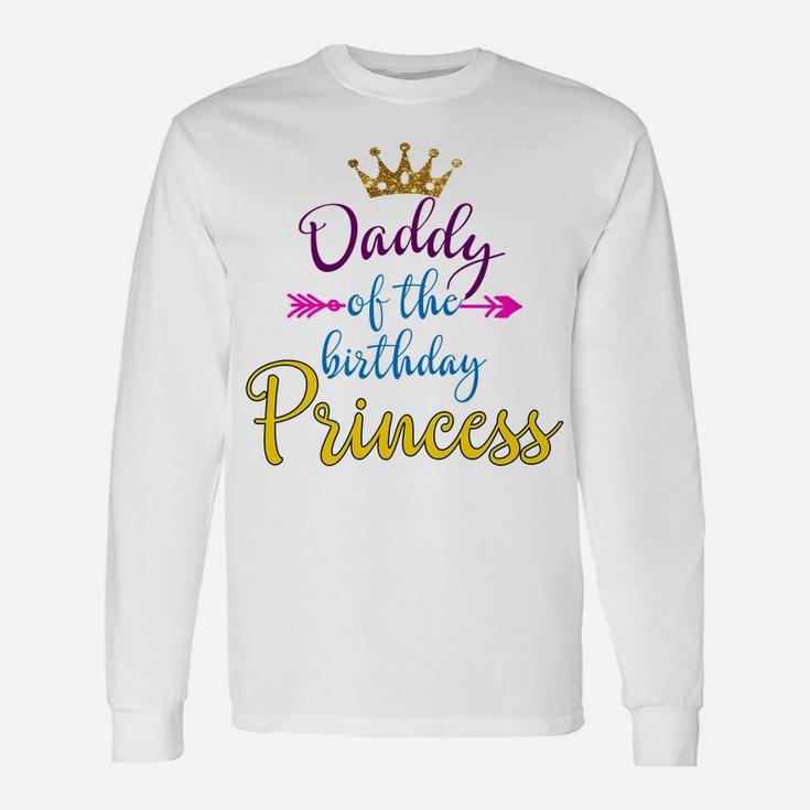 Daddy Of The Birthday Princess Matching Family T-Shirt Unisex Long Sleeve