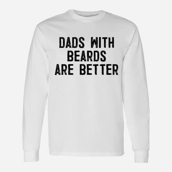 Dads With Beards Are Better Unisex Long Sleeve