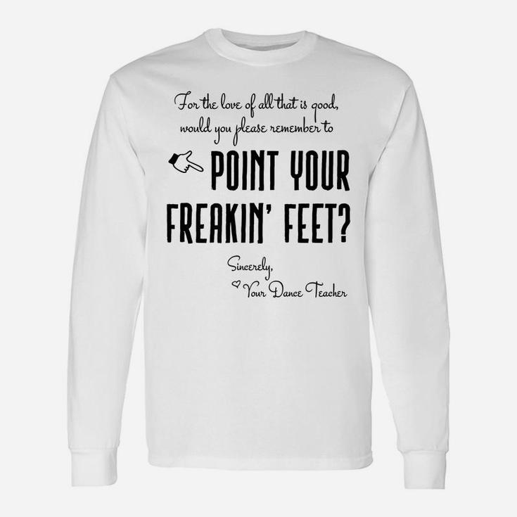 Dance Teacher Gifts - Point Your Freakin' Feet Dance Teacher Unisex Long Sleeve