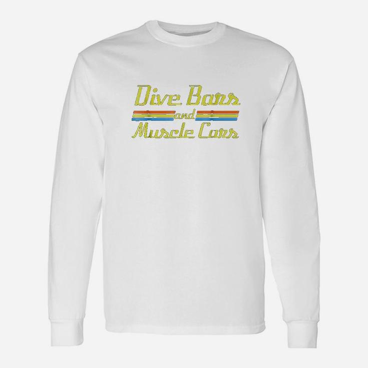 Dive Bars And Muscle Cars Long Sleeve T-Shirt