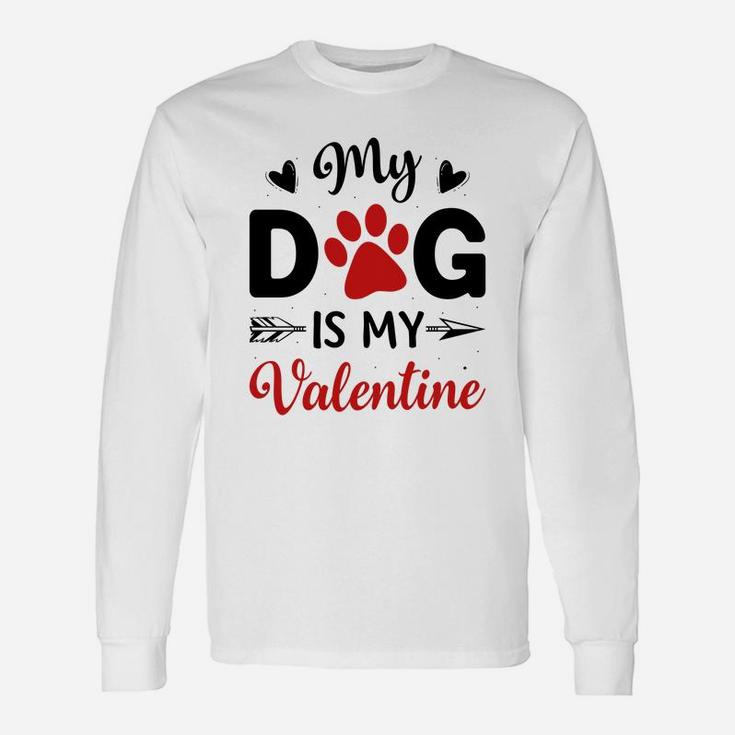 My Dog Is My Valentine Valentine Day Happy Valentines Day Long Sleeve T-Shirt