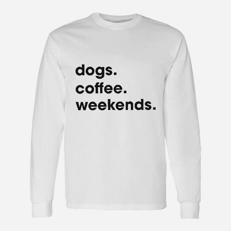 Dogs Coffee Weekend Unisex Long Sleeve