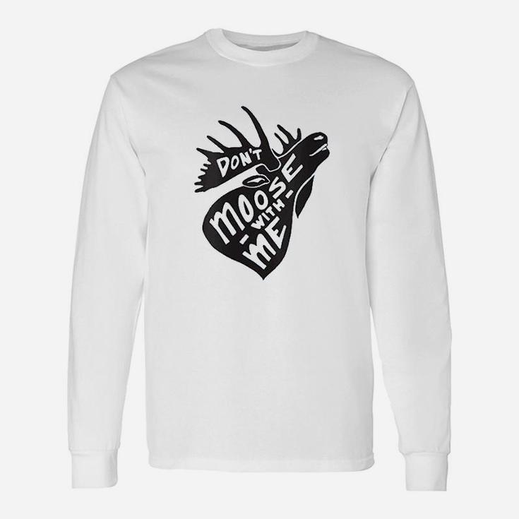 Dont Moose With Me Unisex Long Sleeve