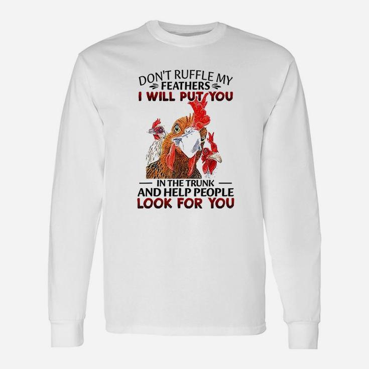 Dont Ruffle My Feathers I Will Put You Chickens Unisex Long Sleeve