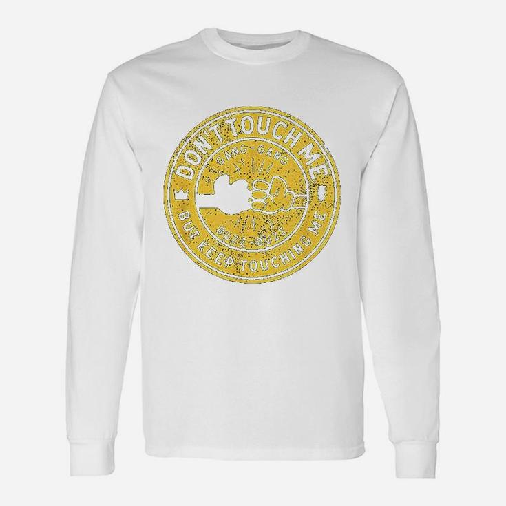 Dont Touch Me Unisex Long Sleeve