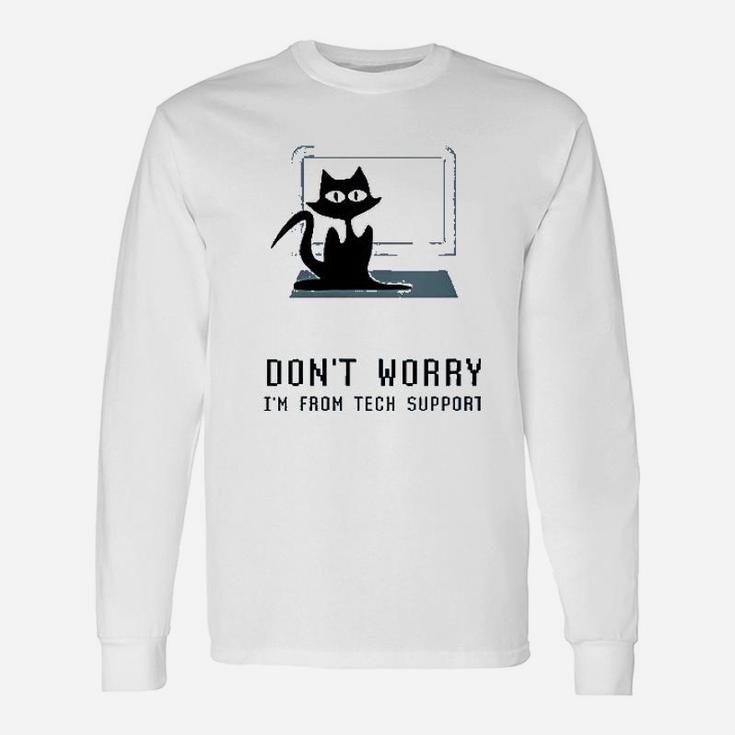 Dont Worry Im From Tech Support Unisex Long Sleeve