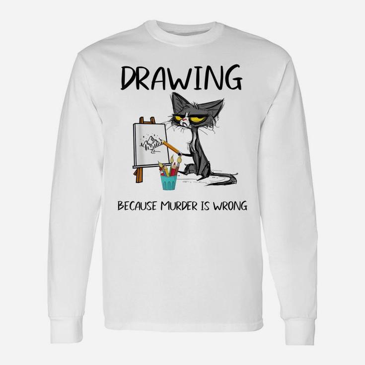 Drawing Because Murder Is Wrong-Best Gift Ideas Cat Lovers Unisex Long Sleeve