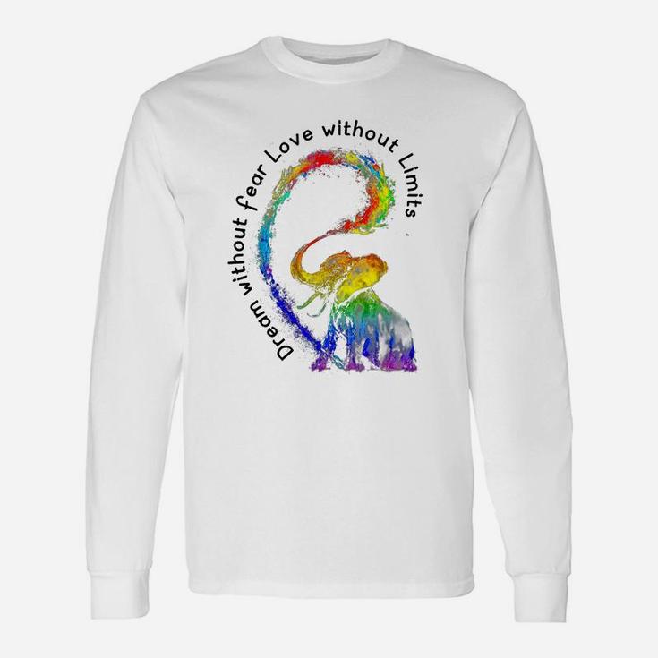 Dream Without Fear Love Without Limits Rainbow Elephant Lgbt World Pride Shirt Long Sleeve T-Shirt