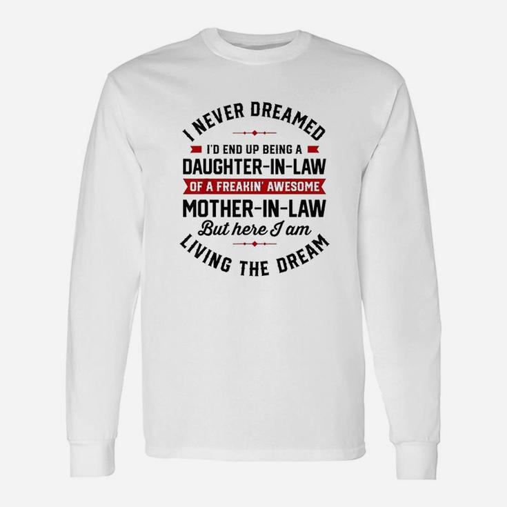 I Never Dreamed Id End Up Being A Daughter In Law Long Sleeve T-Shirt