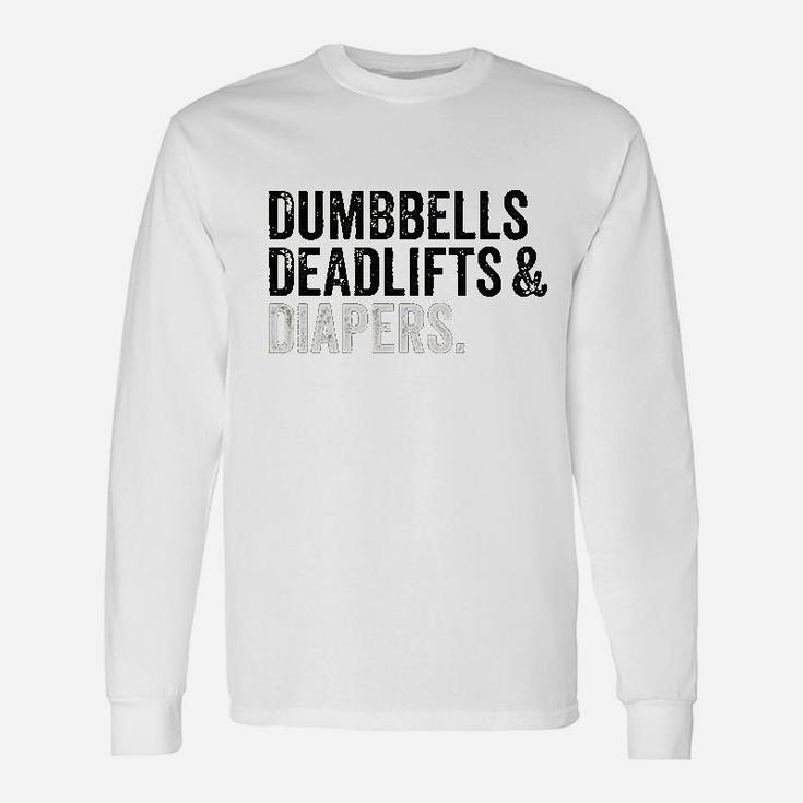 Dumbbells Deadlifts And Diapers Funny Gym Gift Unisex Long Sleeve