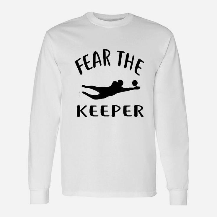 Fear The Keeper Soccer Goalie Soccer Unisex Long Sleeve