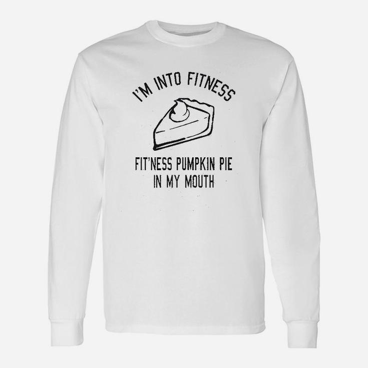 Fitness Pumpkin Pie In My Mouth Thanksgiving Thankful Turkey Day Long Sleeve T-Shirt