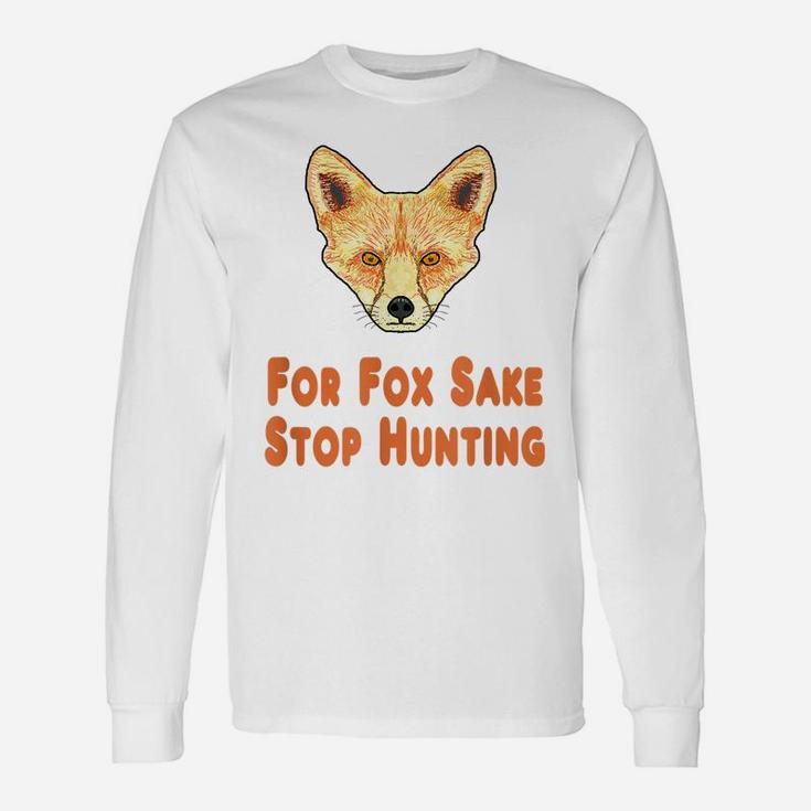 For Fox Sake Stop Hunting Unisex Long Sleeve