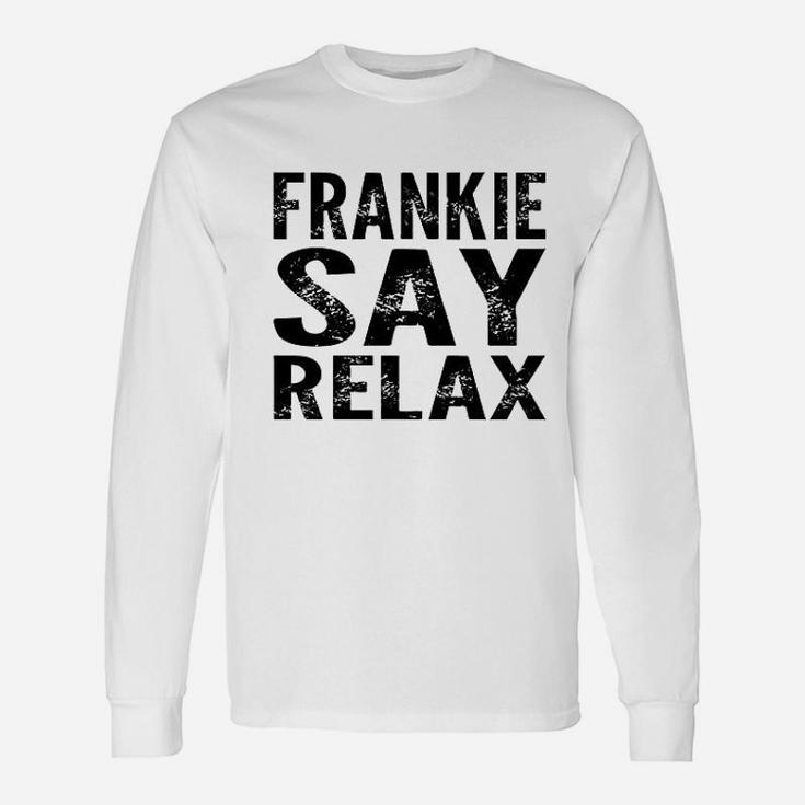 Frankie Say Relax Funny 80S Music Unisex Long Sleeve