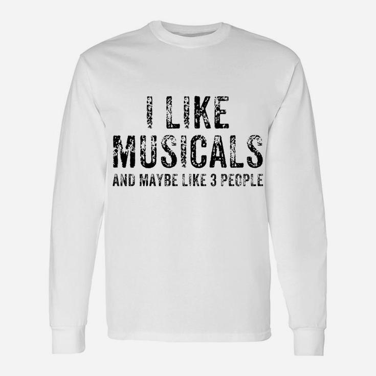 Funny I Like Musicals And Maybe 3 People Theatre Gift Sweatshirt Unisex Long Sleeve