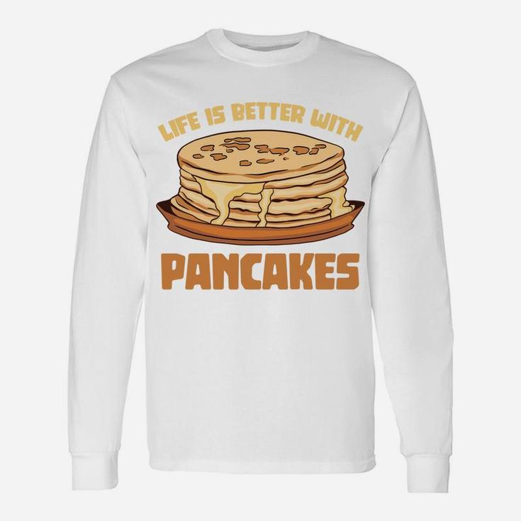 Funny Pancake Chef Foodie Life Is Better With Pancakes Sweatshirt Unisex Long Sleeve
